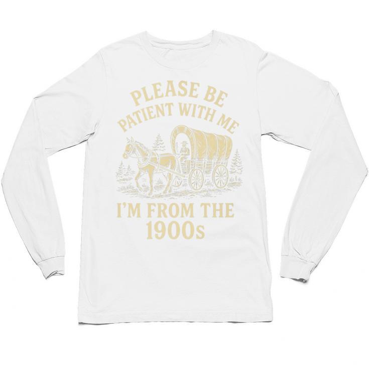 Please Be Patient With Me I'm From The 1900s Retro Premium Unisex Long Sleeve T-Shirt
