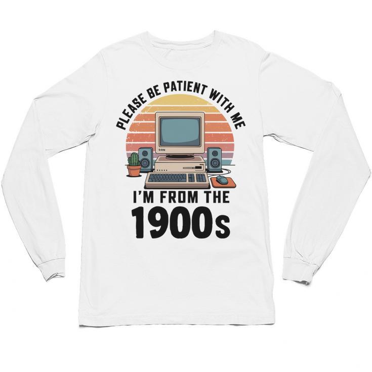 Please Be Patient I'm From The 1900s Retro Vintage Computer Unisex Long Sleeve T-Shirt