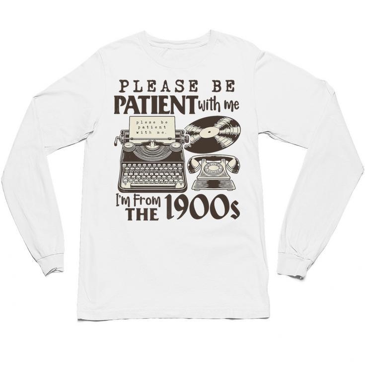 Please Be Patient I'm From The 1900s Retro Vintage Theme Premium Unisex Long Sleeve T-Shirt