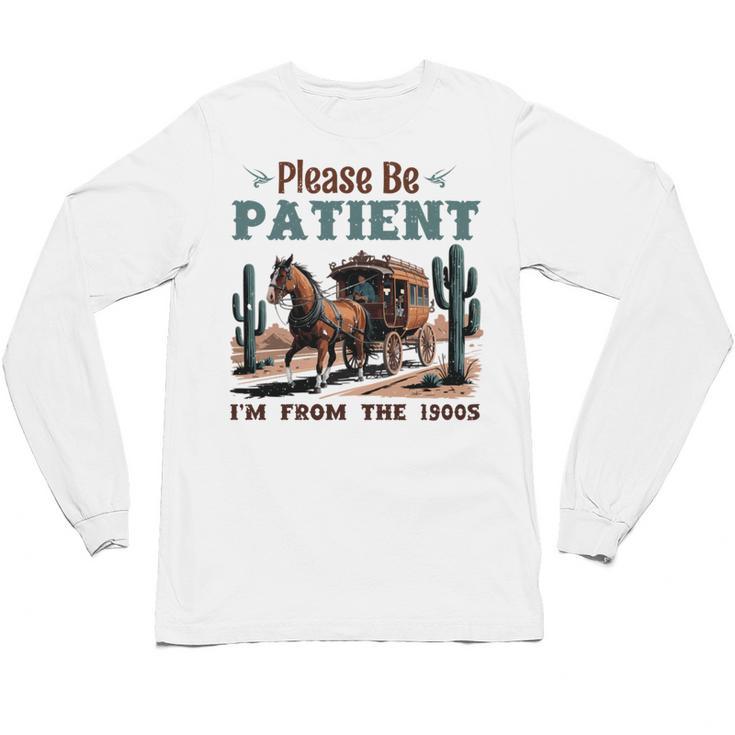 Please Be Patient I'm From The 1900s Stagecoach Western Vint Unisex Long Sleeve T-Shirt