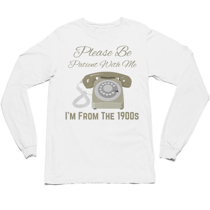 Please Be Patient With Me I'm From The 1900s Telephone Premium Unisex Long Sleeve T-Shirt