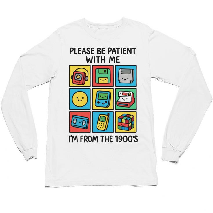 Please Be Patient With Me I'm From The 1900s Vintage 90s Unisex Long Sleeve T-Shirt