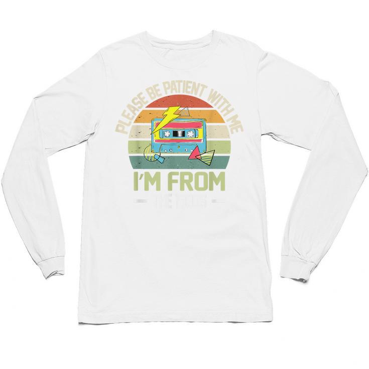 Please Be Patient With Me I'm From The 1900s Vintage Cassett Unisex Long Sleeve T-Shirt