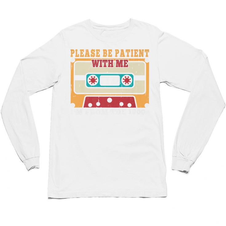 Please Be Patient With Me I'm From The 1900s Vintage Dad Premium Unisex Long Sleeve T-Shirt
