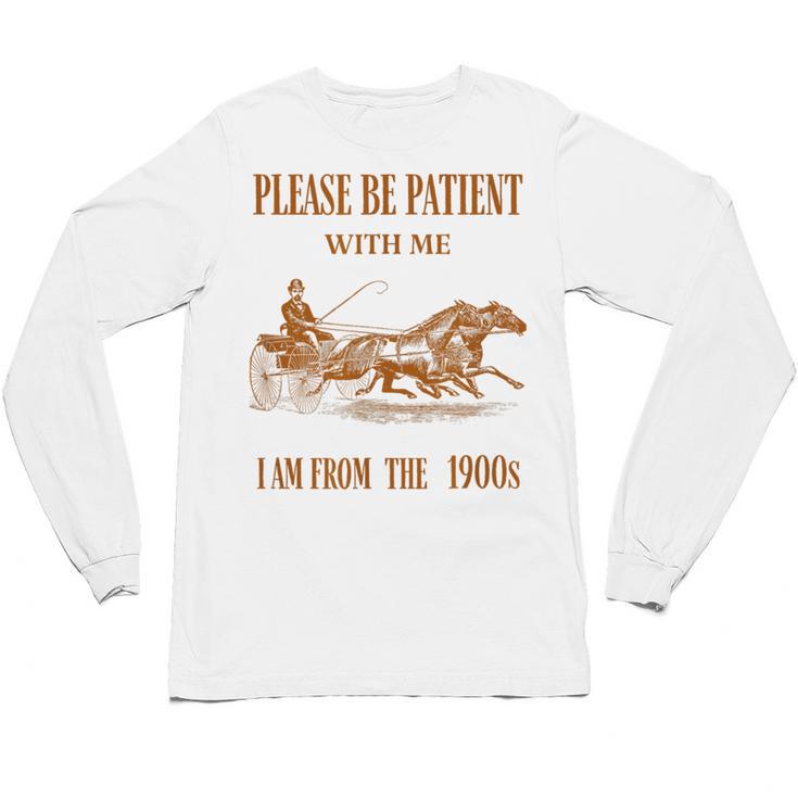 Please Be Patient With Me I'm From The 1900s Vintage Horses Unisex Long Sleeve T-Shirt