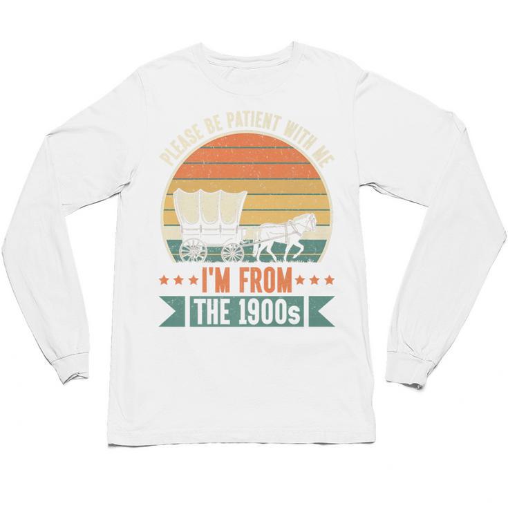 Please Be Patient With Me I'm From The 1900s Vintage Humor Premium Unisex Long Sleeve T-Shirt
