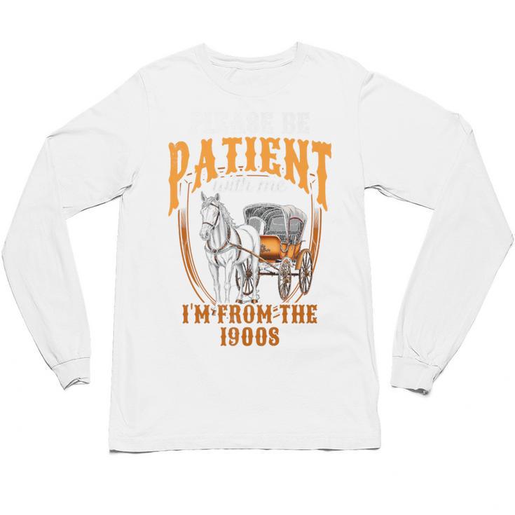 Please Be Patient With Me I'm From The 1900s Vintage Lover Premium Unisex Long Sleeve T-Shirt