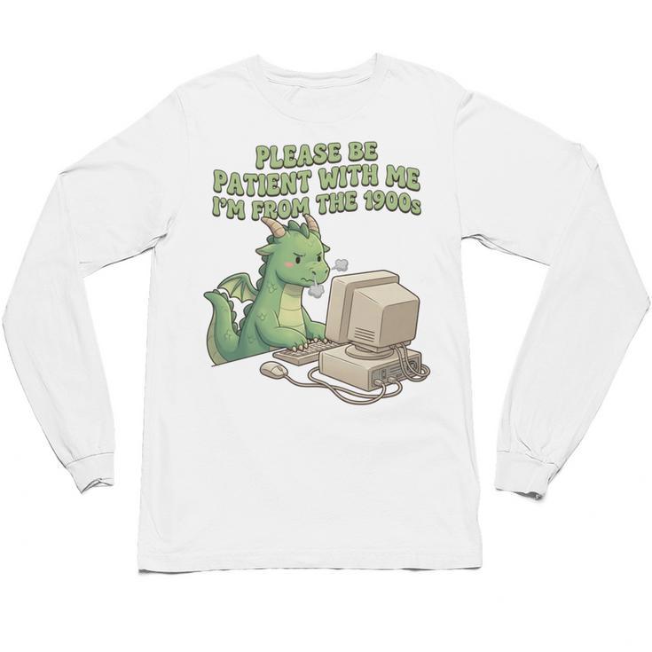 Please Be Patient I'm From The 1900s Vintage Men Women Unisex Long Sleeve T-Shirt