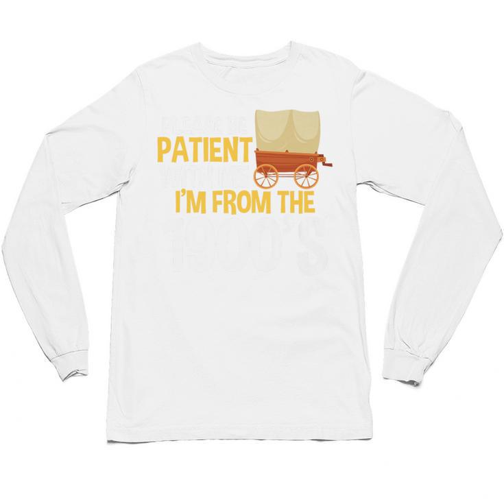 Please Be Patient With Me I'm From The 1900s Vintage Oregon Premium Unisex Long Sleeve T-Shirt