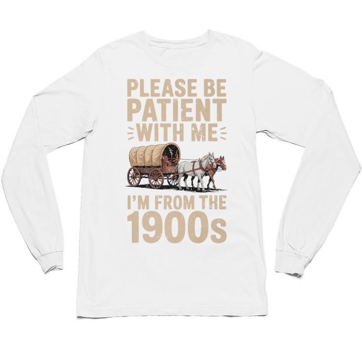 Please Be Patient With Me I'm From The 1900s Vintage Premium Unisex Long Sleeve T-Shirt