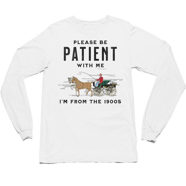 Please Be Patient I'm From The 1900s Vintage Premium Unisex Long Sleeve T-Shirt