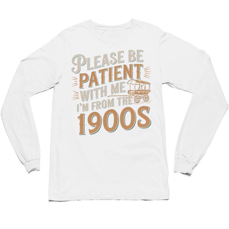 Please Be Patient With Me I'm From The 1900s Vintage Quote Unisex Long Sleeve T-Shirt