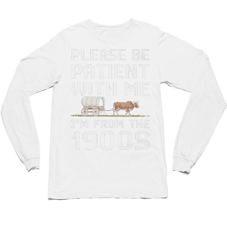 Please Be Patient With Me I'm From The 1900s Vintage Retro Premium Unisex Long Sleeve T-Shirt