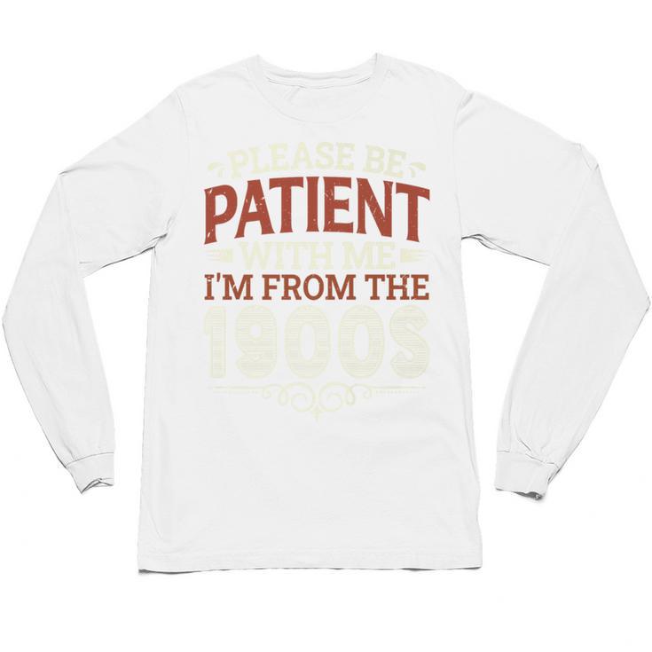 Please Be Patient With Me I'm From The 1900s Vintage Style Premium Unisex Long Sleeve T-Shirt