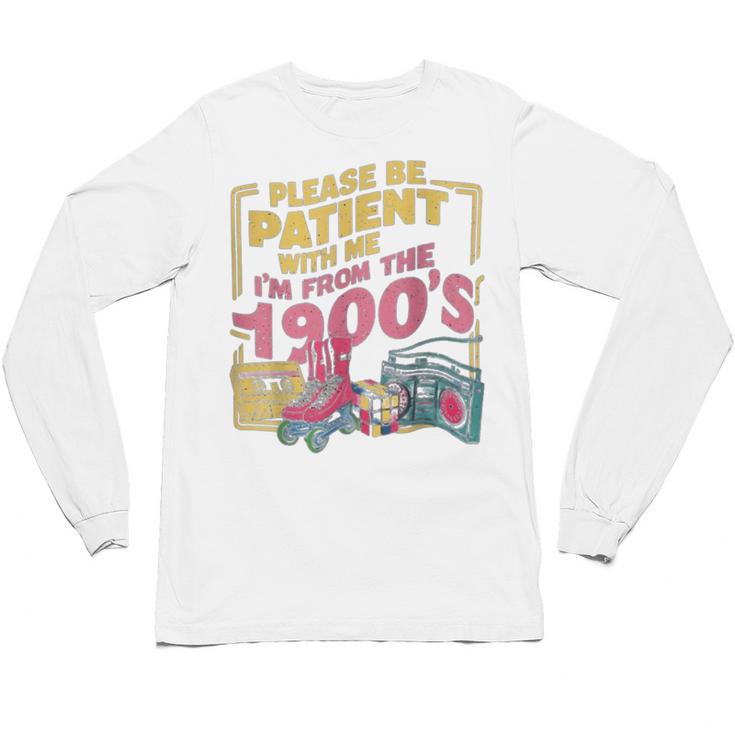 Please Be Patient With Me I'm From The 1900s Vintage Trendy Unisex Long Sleeve T-Shirt