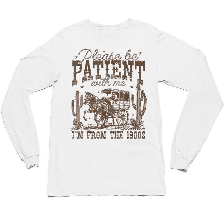 Please Be Patient With Me I'm From The 1900s Vintage Western Unisex Long Sleeve T-Shirt