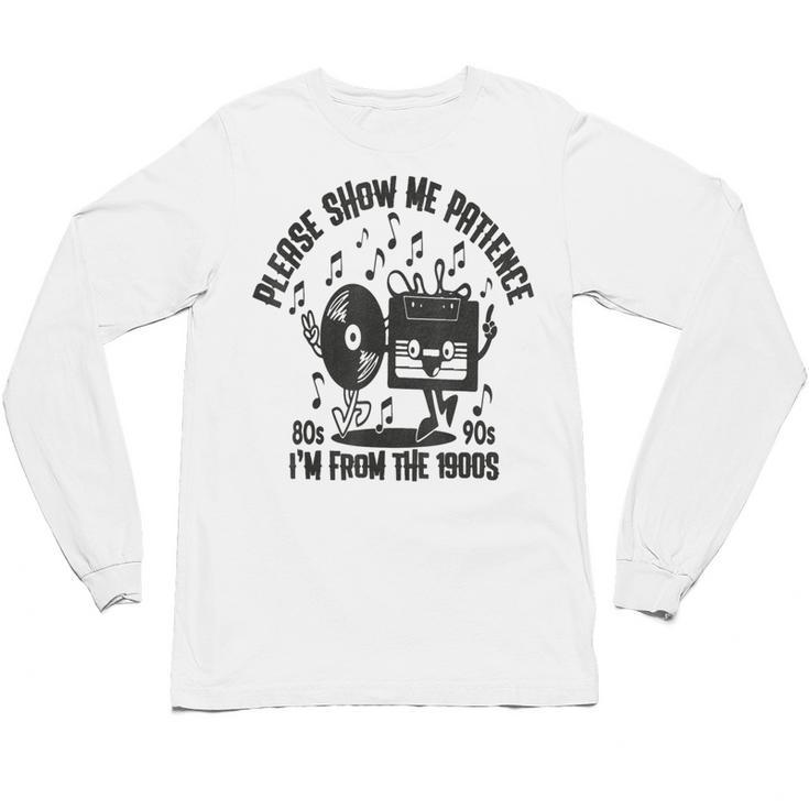 Please Show Me Patience I'm From The 1900s Vintage CASSETTE Unisex Long Sleeve T-Shirt Please Show Me Patience I'm From The 1900s Vintage CASSETTE Unisex Long Sleeve T-Shirt