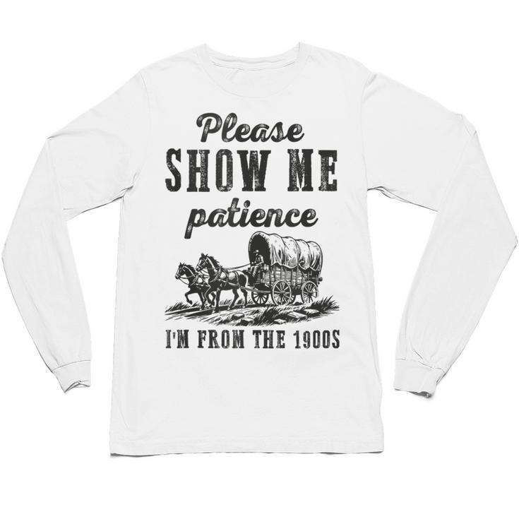 Please Show Me Patience I'm From The 1900s Vintage Horse Unisex Long Sleeve T-Shirt