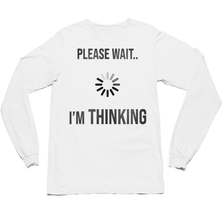 Please Wait I'm Thinking Introvert Unisex Long Sleeve T-Shirt