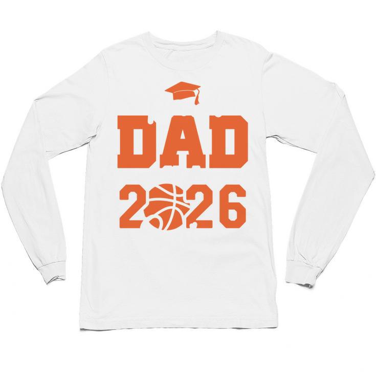 Proud Dad Of A 2026 Senior Basketball Graduation Family Unisex Long Sleeve T-Shirt