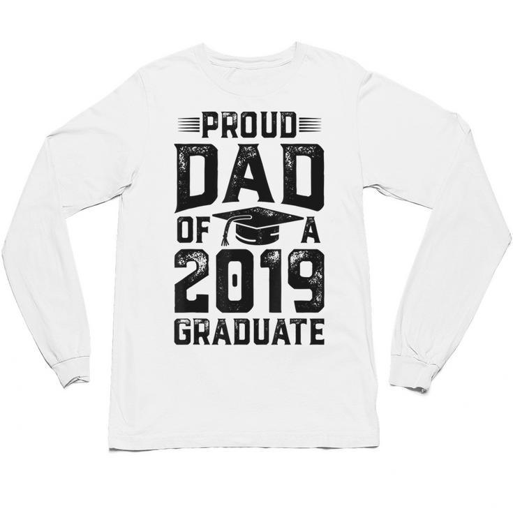 Proud Dad Of A Class 2019 Graduate T Shirt Graduation Unisex Long Sleeve T-Shirt