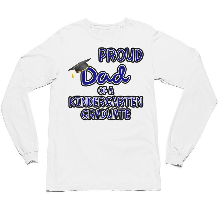 Proud Dad Of a Kindergarten Graduate Graduation TShirt Unisex Long Sleeve T-Shirt
