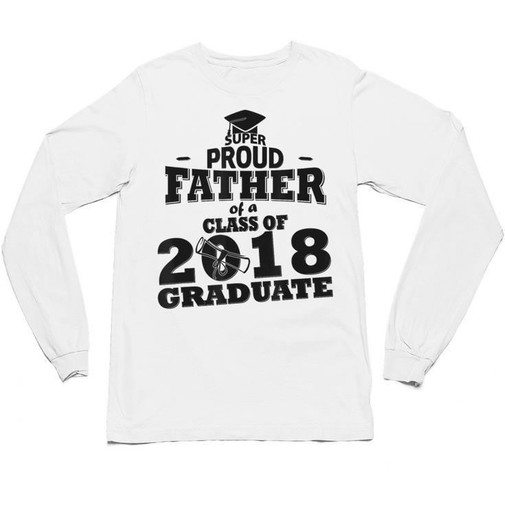 Proud Father Of A Class Of 2018 Graduate Tee Graduation Z1 Unisex Long Sleeve T-Shirt