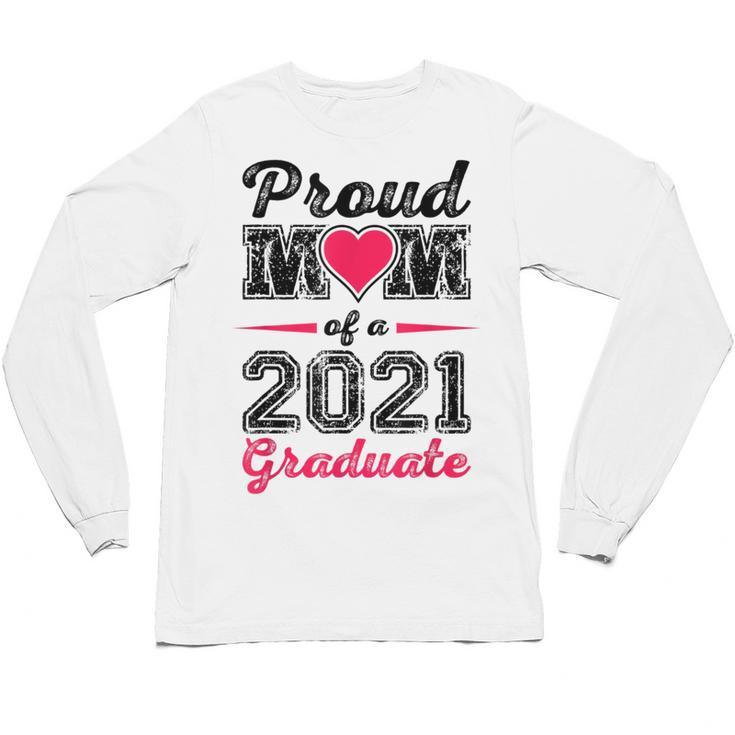 Proud Mom Of A 2021 Graduate Senior Graduation Unisex Long Sleeve T-Shirt