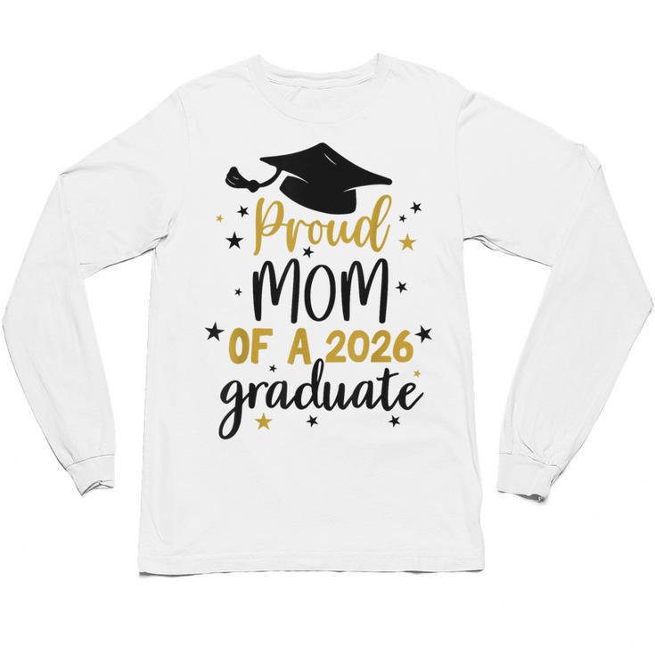 Proud Mom Of A Class Of 2026 Graduate Senior Graduation 2026 Unisex Long Sleeve T-Shirt