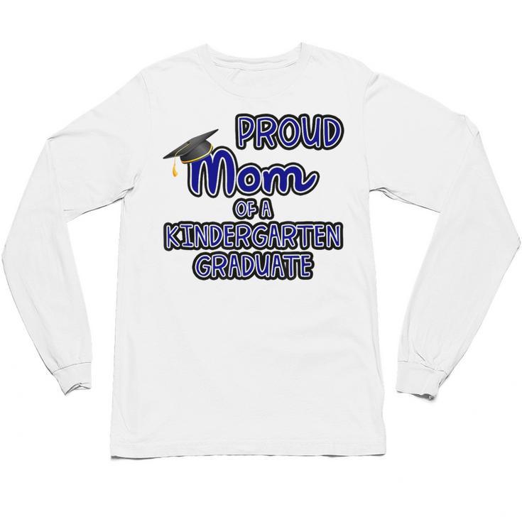 Proud Mom Of a Kindergarten Graduate Graduation TShirt Unisex Long Sleeve T-Shirt