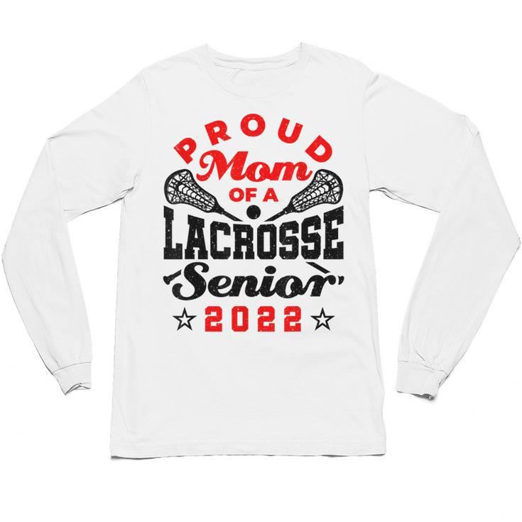 Proud Mom Of a Lacrosse Senior 2022 Graduation Unisex Long Sleeve T-Shirt