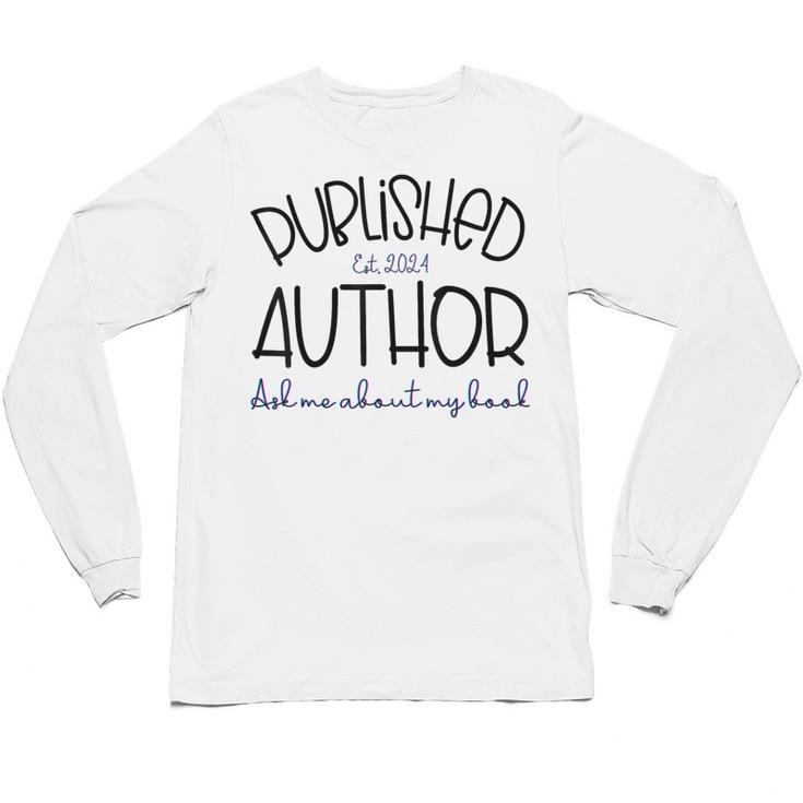 Published Author Est 2024 Ask Me About My Book Authors Books Unisex Long Sleeve T-Shirt