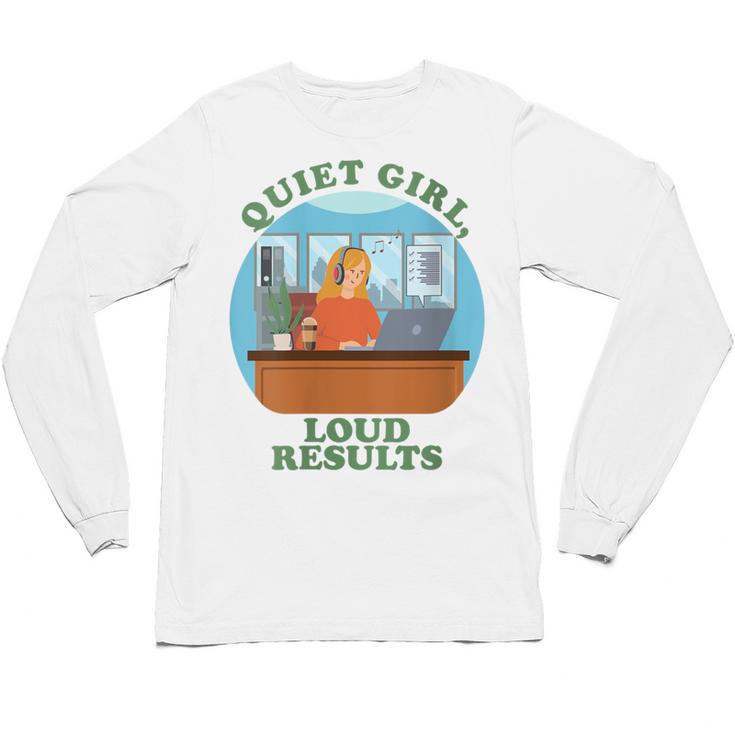 Quiet Girl Loud Results Introvert Office Staff Secretary Unisex Long Sleeve T-Shirt