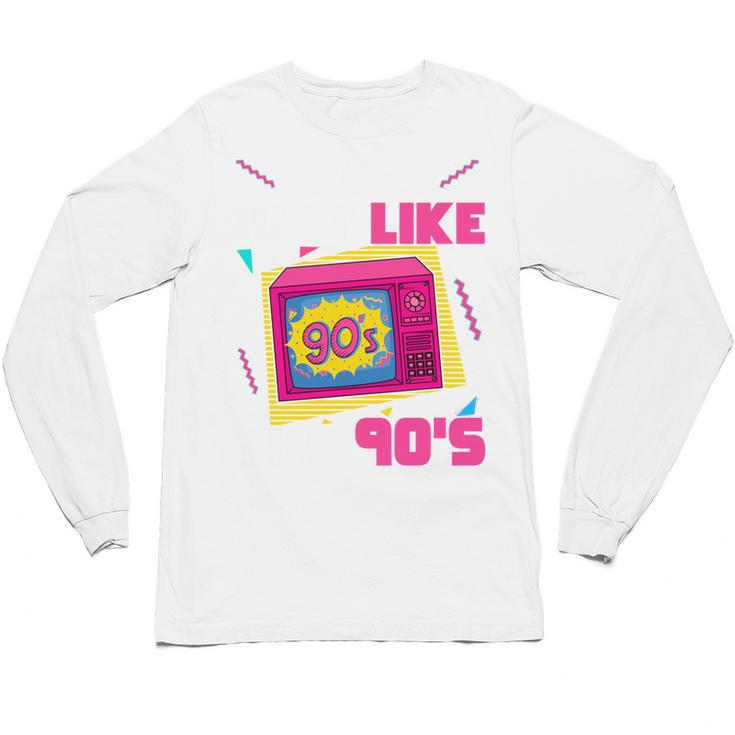 Rad Just Like The 90s 90s Aesthetic Nostalgia 1990s Retro Unisex Long Sleeve T-Shirt