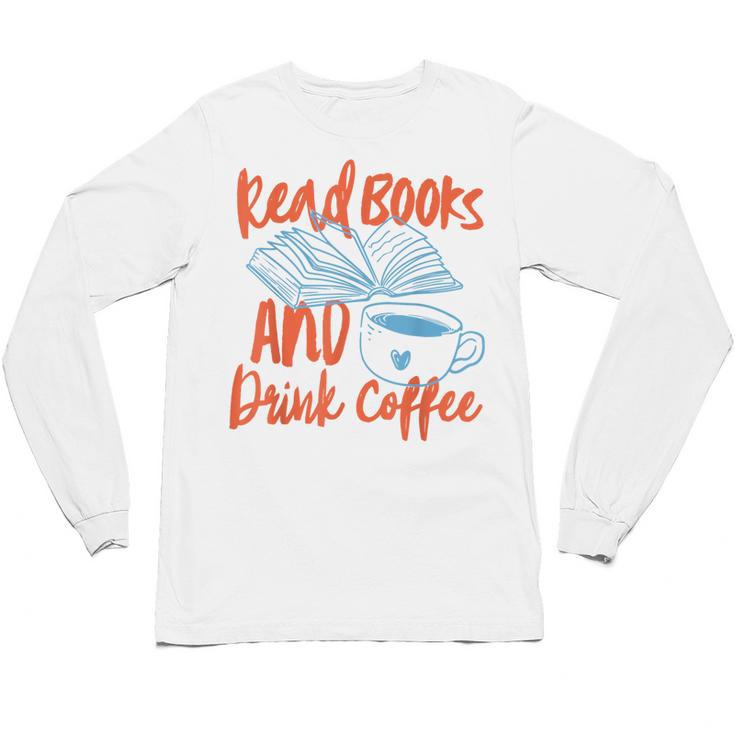 Read Book And Drink Coffee Book Club Reading Unisex Long Sleeve T-Shirt