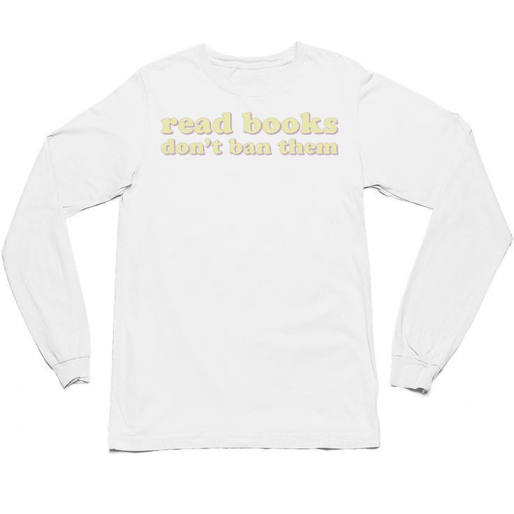 Read Books Don’t Ban Them Free Speech Advocate Book Lover Unisex Long Sleeve T-Shirt