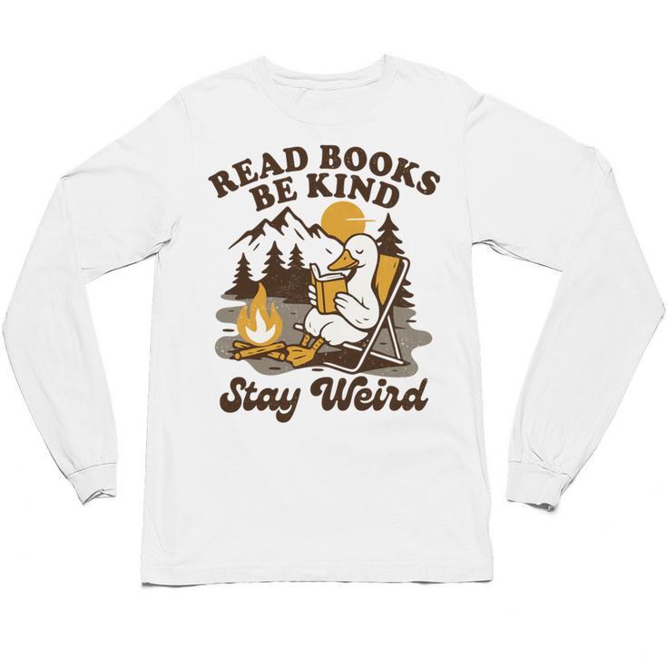 Read Books Be Kind Stay Weird Bookish Silly Goose Reading Unisex Long Sleeve T-Shirt