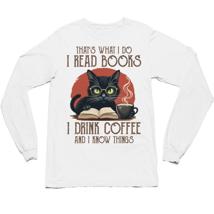 i Read Books And i Know Things Cat Reading Coffee Unisex Long Sleeve T-Shirt