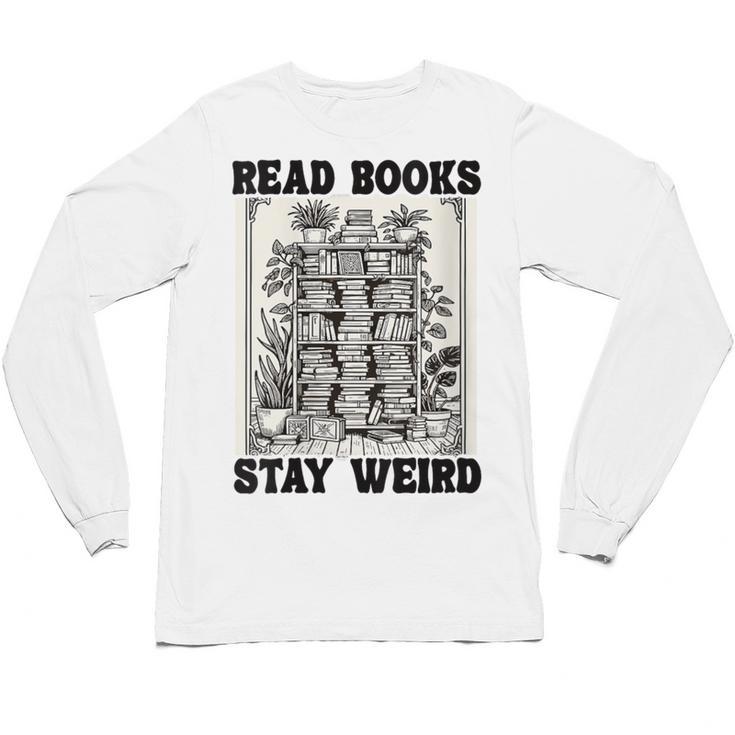 Read Books Stay Weird Book Lover Joke Introvert Reading Unisex Long Sleeve T-Shirt