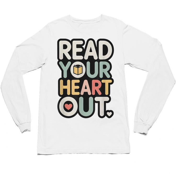 Read Your Heart Out Book Lover Quote Men Women Unisex Long Sleeve T-Shirt