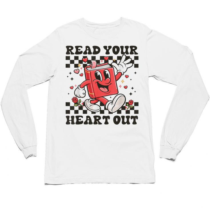 Read Your Heart Out Teacher Valentines Book Lover Unisex Long Sleeve T-Shirt