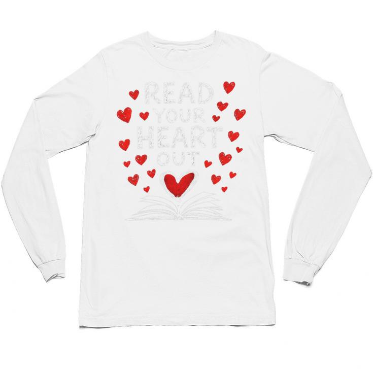 Read Your Heart Out Valentine Book Lover Reading Teacher Unisex Long Sleeve T-Shirt