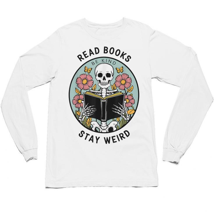 Reader Skeleton Read Books Be Kind Stay Weird Unisex Long Sleeve T-Shirt