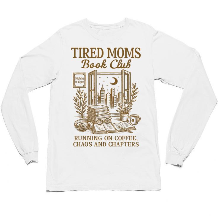 Reading Book Lover Bookish Motherhood Tired Moms Book Club Unisex Long Sleeve T-Shirt