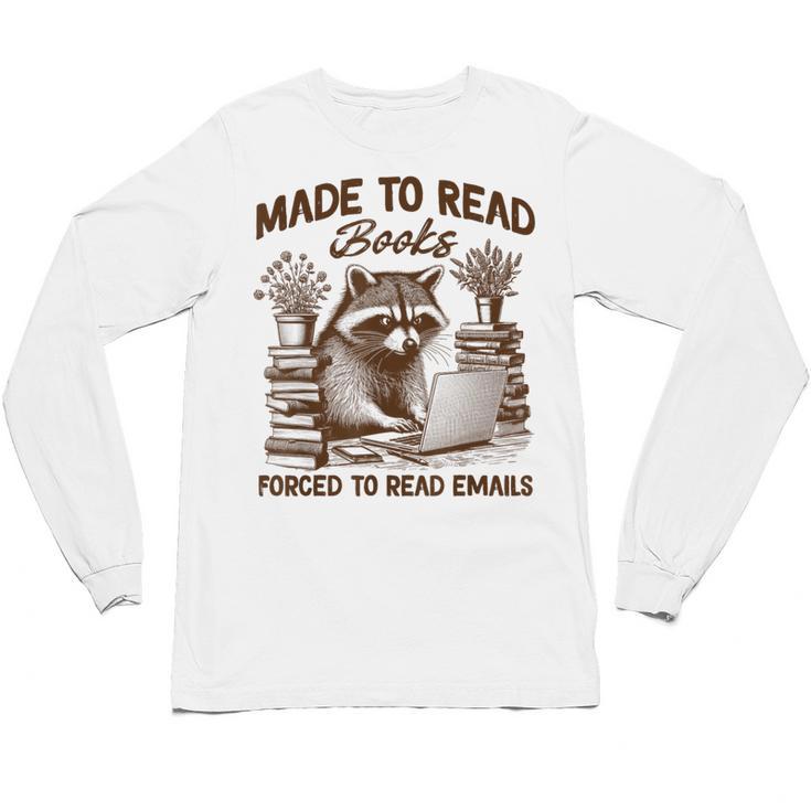 Reading Book Lover Made To Read Books Forces To Read Emails Unisex Long Sleeve T-Shirt
