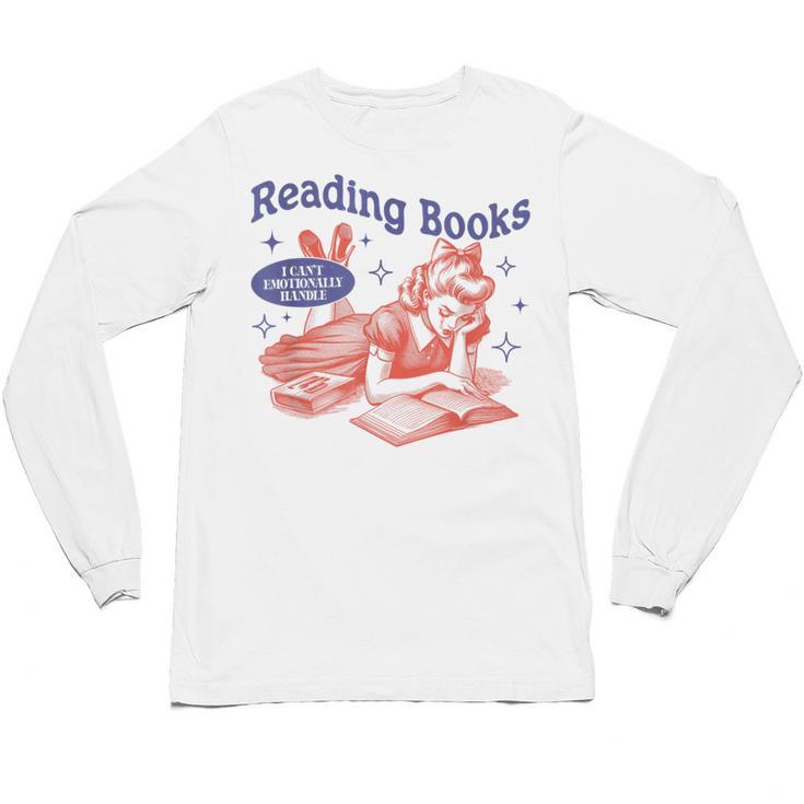 Reading Books I Can't Emotionally Handle Book Lover Unisex Long Sleeve T-Shirt