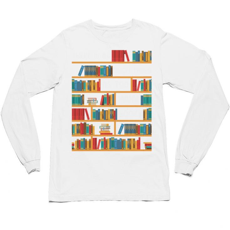 Reading Shirt There Is No Such Thing As Too Many Books Unisex Long Sleeve T-Shirt