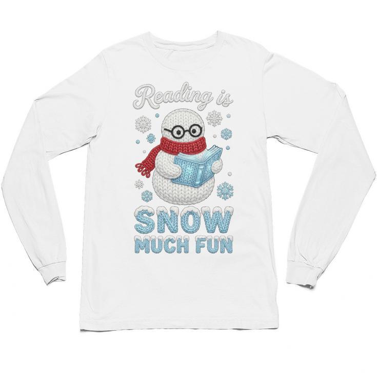 Reading Is Snow Much Fun Book Lover Winter Snowman Humor Unisex Long Sleeve T-Shirt