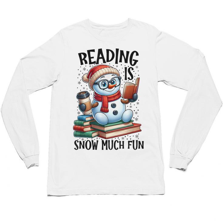 Reading Is Snow Much Fun Christmas Bookworm Snowman Reading Unisex Long Sleeve T-Shirt