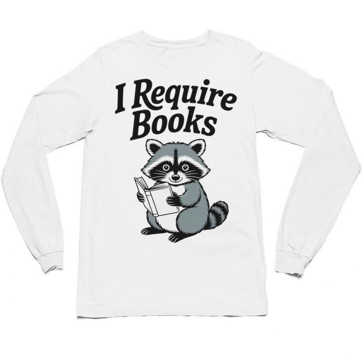 I Require Books Raccoon Reading For Book Lovers Unisex Long Sleeve T-Shirt